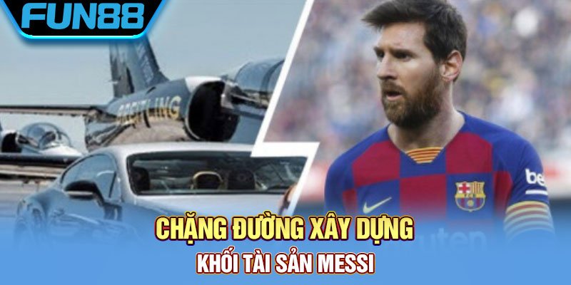 Chang-duong-xay-dung-khoi-tai-san-Messi